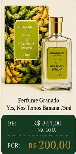 Perfume Granado: Yes, Nós temos banana