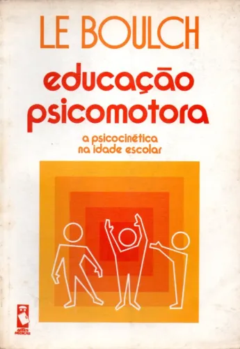 Livro - Educação Psicomotora - a Psicocinética na Idade Escolar / Jean Le Boulch