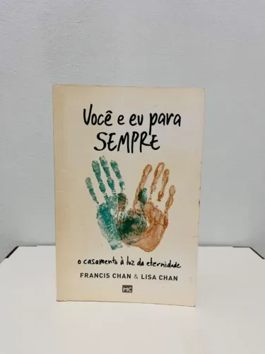 Livro: Você e Eu Para Sempre ? Francis Chan & Lisa Chan