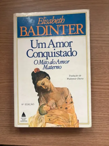 Livro "Um amor conquistado - O mito do amor materno" - Elisabeth Badinter