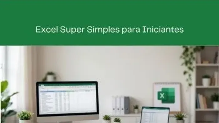 Curso Excel Super Simples para Iniciantes. R$ 97,00 - PIX ou 10 x de R$ 11,66