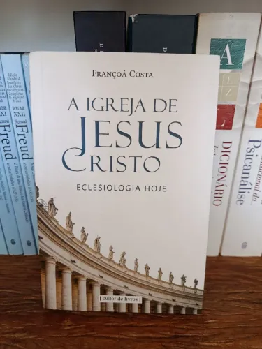 Livro A Igreja de Jesus Cristo Eclesiologia Padre Françoá Costa