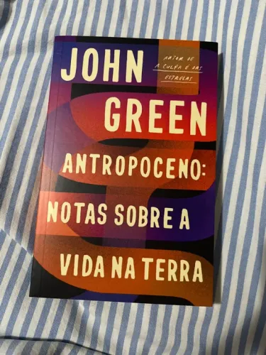 Antropoceno: Notas Sobre a Vida na Terra - John Green