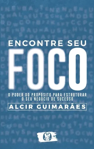 Livro Encontre Seu Foco O Poder do Propósito Para Estruturar o Seu Negócio de Sucesso