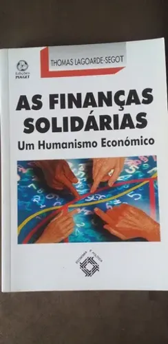 Livro - As Finanças Solidárias - Thomas Lagoarde-Segot (autor)