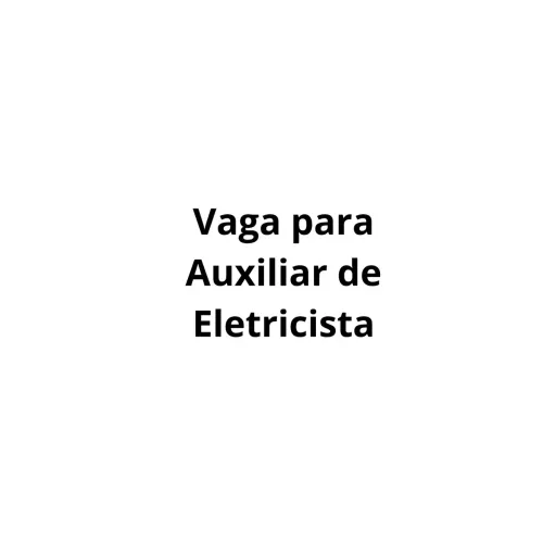 Vaga para Auxiliar de Eletricista