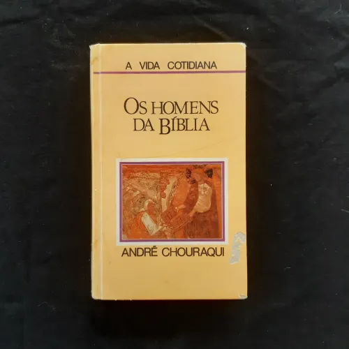 Livro Os Homens da Bíblia - André Chouraqui (Coleção A Vida Cotidiana)