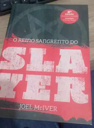 ? O Reino Sangrento do Slayer - Joel McIver 2ª edição ampliada e revisada - Tradução Marc