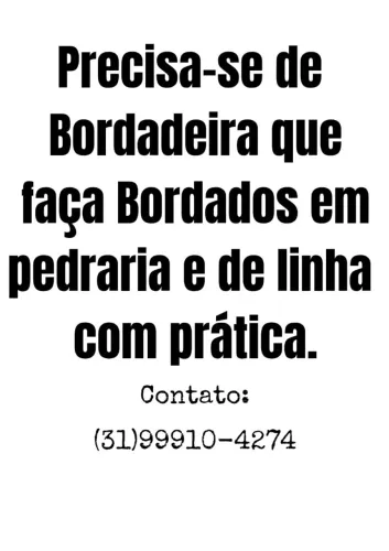Precisa se Bordadeira com muita experiência na região de venda nova.