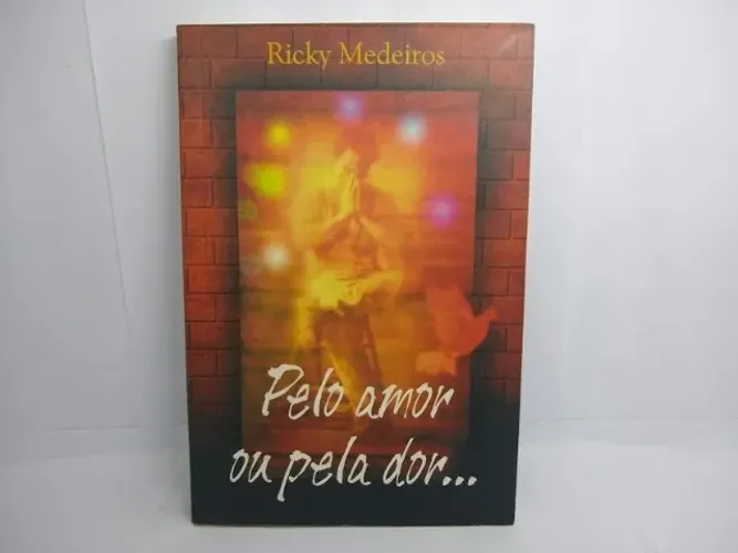 Livro Ricky Medeiros: Pelo Amor Ou Pela Dor