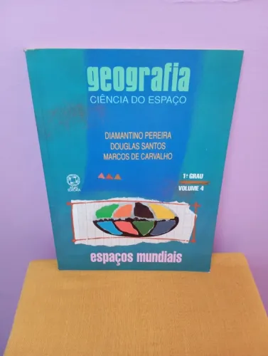 GEOGRAFIA CIÊNCIA DO ESPAÇO 1ºGRAU VOLUME 4 ESPAÇOS MUNDIAIS