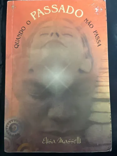 Quando o Passado Não Passa - Elisa Masselli - Zibia Gasparetto