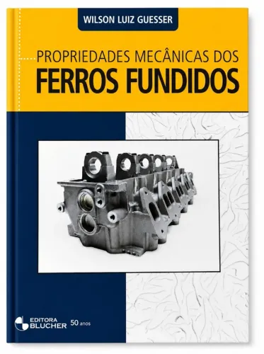 Livro Propriedades Mecânicas dos Ferros Fundidos - Wilson Luiz Guesser