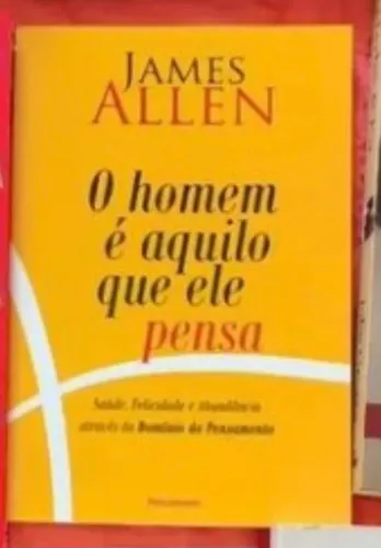O homem é aquilo que ele pensa - James Allen