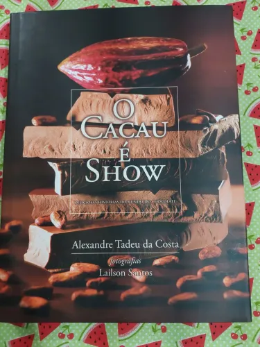 Livro: O Cacau E Show : Deliciosas Historias Do Mundo Do Chocolate Capa Dura