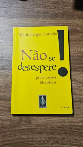 Não se desespere - provocações filosóficas. Mario Sergio Cortella