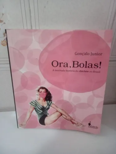 Livro Ora, Bolas! A Inusitada História do Chiclete no Brasil Gonçalo Junior