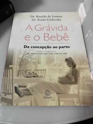 Livro A Grávida E O Bebê: Da Concepção Ao Parto - Dr. Rinaldo De Lamare
