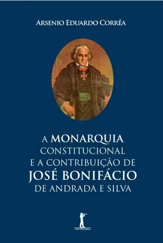Livro - A monarquia Constitucional e as contribuições de José Bonifácio