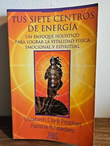 Tus Siete Centros de Energía. Idioma Español Elizabeth Clare Prophet y Patricia R. Spadaro
