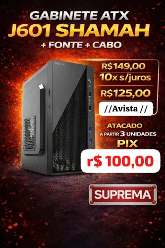 GABINETE ATX C/ FONTE CABO SHAMAH VALOR PRA COMPRA A PARTIR 3 UNIDADES
