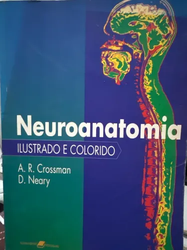 Livro Neuroanatomia - ilustrado e colorido - A.R.Crossman D.Neary