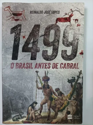 1499: O Brasil antes de Cabral - Reinaldo José Lopes 