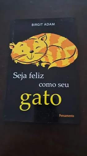 Seja Feliz Como o Seu Gato - Birgit Adam