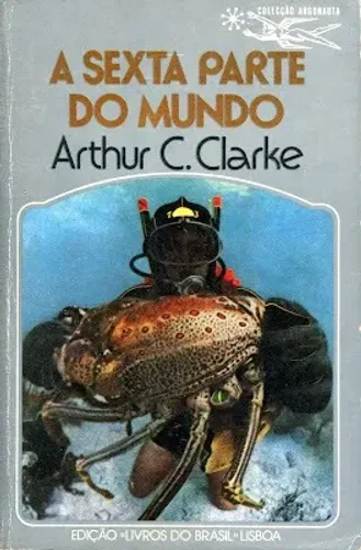 Arthur C. Clarke - A Sexta Parte do Mundo - Coleção Argonauta Nº239