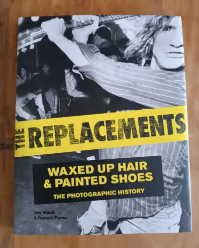 The Replacements Waxed Up Hair And Painted Shoes The Photographic History Livro