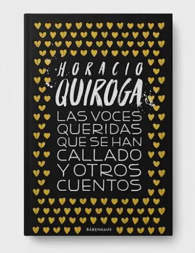 HORACIO QUIROGA - LAS VOCES QUERIDAS QUE SE HAN CALLADO YOTROS CUENTOS
