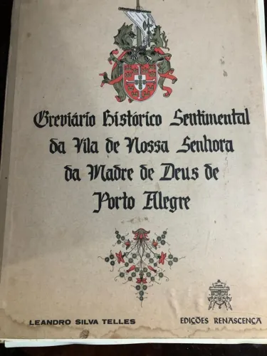 Brevario histórico sentimental da vila de nossa senhora de madre de Deus de Porto Alegre