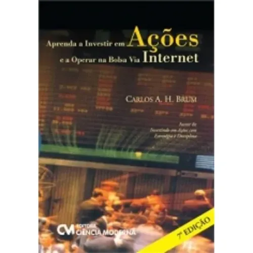 Livro Aprenda a Investir em Ações e a Operar na Bolsa Via Internet (Carlos A. H Brum).