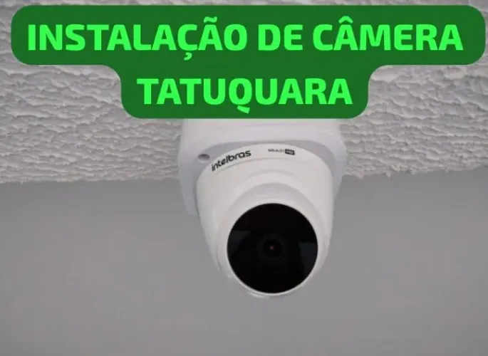 INSTALAÇÃO DE CÂMERAS DE SEGURANÇA - TATUQUARA