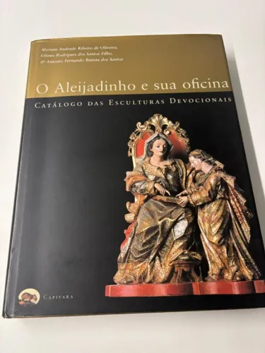 O Aleijadinho e sua oficina / Catálogo das Esculturas Devocionais Myriam Andrade Ribeiro