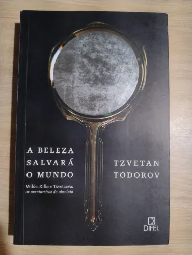 A Beleza Salvará o Mundo. Tzvetan Todorov. Livro NOVO!