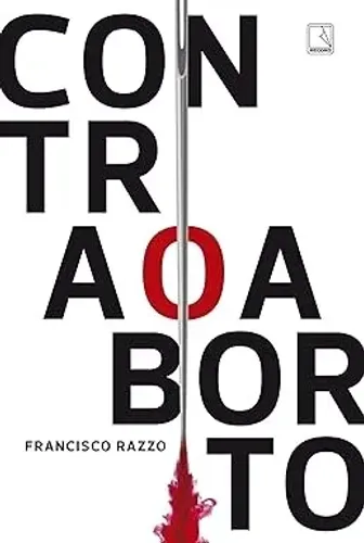 CONTRA O ABORTO - Francisco Razzo
