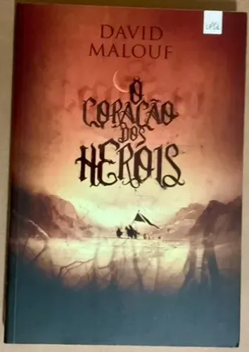 O Coração dos Heróis - David Malouf 