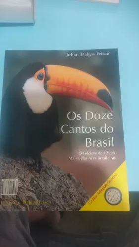 Os Doze Cantos do Brasil - Livro sobre aves brasileiras