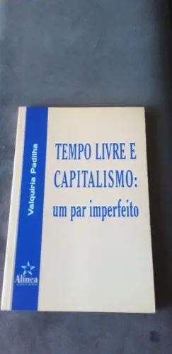 Livro - Tempo Livre e Capitalismo: um par imperfeito - Valquíria Padilha (autora)