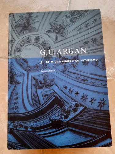 Livro G. C. Argan História da Arte Italiana 3 De Michelangelo ao Futurismo Cosac Naify