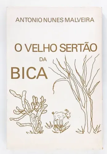 O Velho Sertão Da Bica . Antonio Nunes Malveira