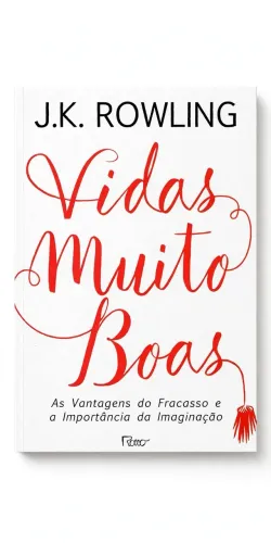 Vidas Muito Boas - J.K. Rowling - As Vantagens do Fracasso e a Importância da Imaginação