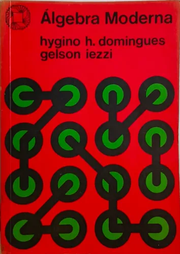 Livro - Álgebra Moderna - Hygino h.Domingues e Gelson Iezzi