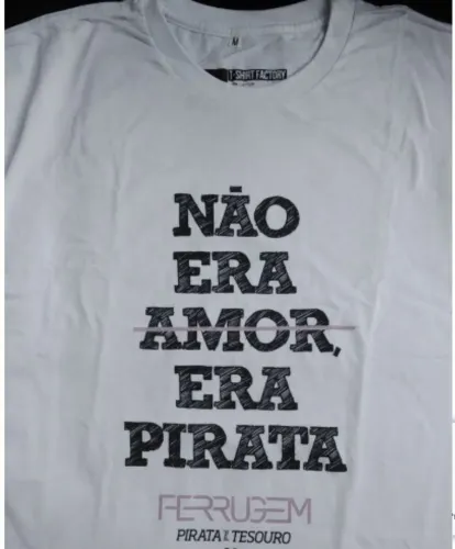 CAMISA DO CANTOR FERRUGEM," NÃO ERA AMOR ERA PIRATA"