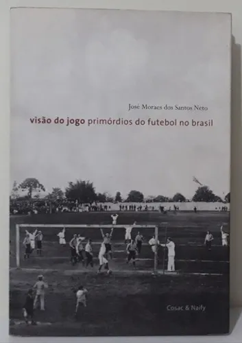 LIVRO - Visão do Jogo, Primórdios do Futebol no Brasil