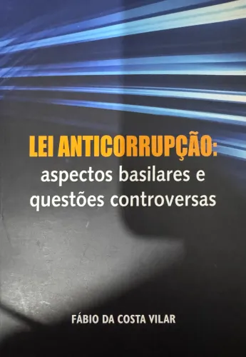 Livro Anticorrupção- Aspectos Basilares e questões controversas
