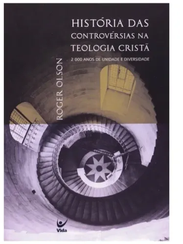 HISTÓRIA DAS CONTROVÉRSIAS NA TEOLOGIA CRISTÃ- ROGER OLSON-2.000 ANOS DE UNIDADE