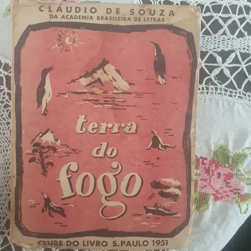 1951. Terra do fogo. Viagem a região do Polo Sul. Cláudio de Souza.