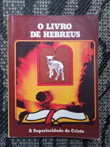 Teologia - O Livro de Hebreus - A Superioridade de Cristo - Livro Antigo